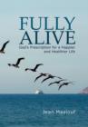 Fully Alive : God's Prescription for a Happier and Healthier Life - Book
