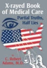 X-Rayed Book of Medical Care : Partial Truths, Half Lies - Book