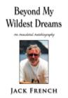 Beyond My Wildest Dreams : An Anecdotal Autobiography - Book