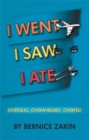 I Went, I Saw, I Ate : (Overseas, Overwhelmed & Overfed) - eBook