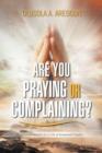 Are You Praying or Complaining? : Practical Insights for a Life of Answered Prayers - Book