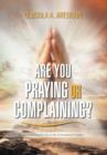 Are You Praying or Complaining? : Practical Insights for a Life of Answered Prayers - Book