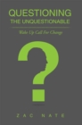 Questioning the Unquestionable : Wake up Call for Change - eBook