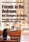 Friends in the Bedroom But Strangers in Church : The Satanic Seduction of Sexuality Infiltrating God's Church - Book