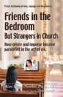 Friends in the Bedroom but Strangers in Church : The Satanic Seduction of Sexuality Infiltrating God'S Church - eBook