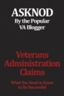 Veterans Administration Claims : What You Need to Know to Be Successful - eBook