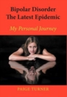 Bipolar Disorder the Latest Epidemic : My Personal Journey - Book
