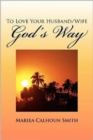 To Love Your Husband/Wife God's Way - Book