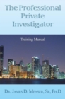 The Professional Private Investigator Training Manual : Training Manual - eBook