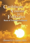 Caribbean Visions in Folktales : Roots of Transition in Schools - eBook