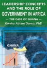 Leadership Concepts and the Role of Government in Africa : The Case of Ghana - eBook