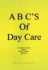 A B C's of Day Care : A Caregiver's Guide with the Client-Centered Approach - eBook