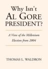 Why Isn't Al Gore President? : A View of the Millenium Election from 2004 - eBook