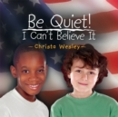 Be Quiet, I Can't Believe It - eBook