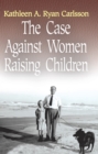 The Case Against Women Raising Children - eBook