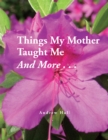 Things My Mother Taught Me and More... - eBook