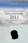Blogosphere Madness : Dogmasphere 2011: The Unhinged Religious Fanatic - Book