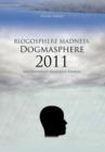 Blogosphere Madness : Dogmasphere 2011: The Unhinged Religious Fanatic - Book