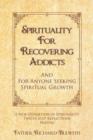 Spirituality for Recovering Addicts : And for Anyone Seeking Spiritual Growth - Book