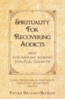 Spirituality for Recovering Addicts : And for Anyone Seeking Spiritual Growth - eBook