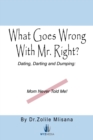 What Goes Wrong with Mr. Right? : Dating, Darting and Dumping: Mom Never Told Me - eBook