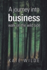 A Journey into Business : Walk on the Wildside - eBook