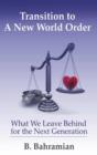 Transition to a New World Order : What We Leave Behind for the Next Generation - Book