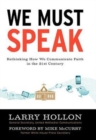 We Must Speak : Rethinking How We Communicate about Faith in the 21st Century - Book