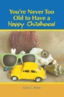 You'Re Never Too Old to Have a Happy Childhood - eBook