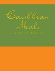 Caribbean Meals in Thirty Minutes - eBook