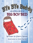 Bye Bye Bed-Dy : Andrew Gets a Big Boy Bed - eBook