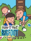 How I Met Bigfoot - eBook