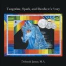 Tangerine, Spark, and Rainbow's Story - eBook