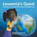 Louvenia's Quest : The Story of a Young Girl's Journey Through Time - eBook
