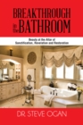 Breakthrough in the Bathroom : Beauty at the Altar of Sanctification, Revelation and Restoration - eBook