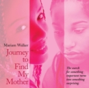Journey to Find My Mother : The Search for Something Important Turns into Something Surprising. - eBook