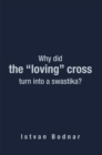 Why Did the "Loving" Cross Turn into a Swastika - eBook
