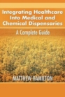 Integrating Healthcare Into Medical and Chemical Dispensaries : A Complete Guide - Book