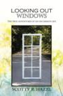 Looking Out Windows : The True Adventures of an Uncommon Life - Book