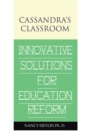 Cassandra's Classroom Innovative Solutions for Education Reform - eBook