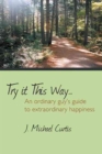 Try It This Way... : An Ordinary Guy's Guide to Extraordinary Happiness - Book