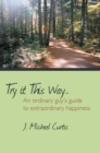 Try It This Way... : An Ordinary Guy'S Guide to Extraordinary Happiness - eBook