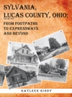 Sylvania, Lucas County, Ohio : From Footpaths to Expressways and Beyond - eBook