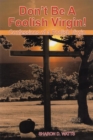 Don'T Be  a Foolish Virgin! : Confessions of a Foolish Virgin - eBook