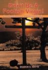 Don't Be a Foolish Virgin! : Confessions of a Foolish Virgin - Book
