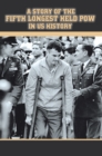 A Story of the Fifth Longest Held Pow in Us History : New Edition of Previously Published Book - eBook