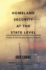 Homeland Security at the State Level : A Primer on State Homeland Security Programs - eBook