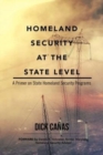 Homeland Security at the State Level : A Primer on State Homeland Security Programs - Book
