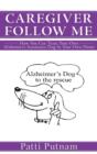 Caregiver Follow Me : How You Can Train Your Own Alzheimer's Assistance Dog in Your Own Home - Book