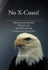 No X-Cuses! : Addressing the Spiritual, Physical, and Mental/Emotional Components of Our Lives - Book